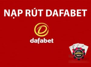 Hướng dẫn nạp rút Dafabet chi tiết từ A-Z