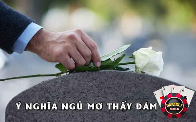 Mơ thấy đám tang đánh số gì?