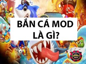 Bật mí thông tin về game bắn cá mod chi tiết nhất 2024